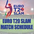 Euro T20 Slam Match Schedule/Fixtures/Timetable