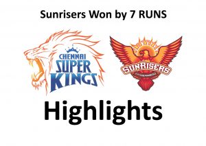 sunrisers won by 7 runs - CSK vs SRH today match highlights
