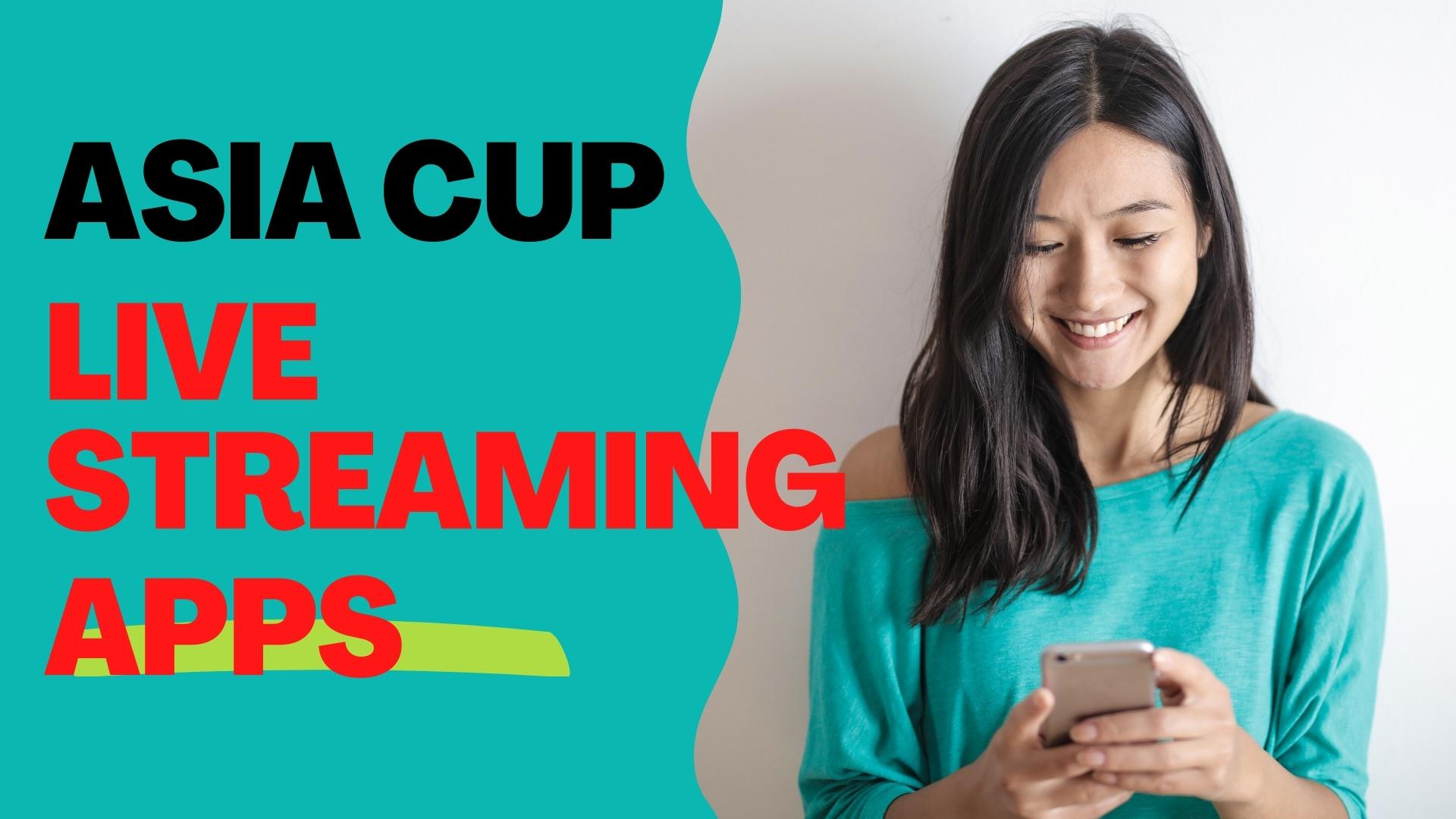 7 Best Apps to Watch ASIA CUP 2022 Live Streaming FREE on Mobile