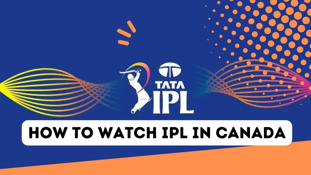How to Watch IPL 2024 Live in Canada A Complete Guide