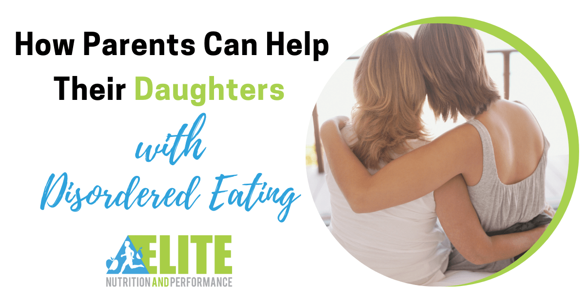 How Parents Can Help Their Daughters With Disordered Eating